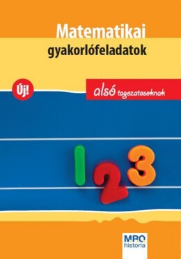 Matematikai Gyakorlófeladatok - Alsó Tagozatosoknak