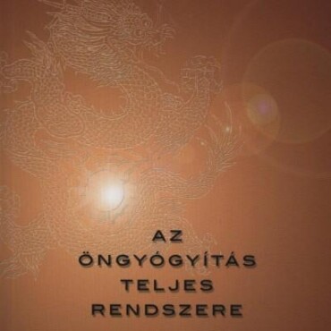 Az Öngyógyítás Teljes Rendszere - Belső Gyakorlatok