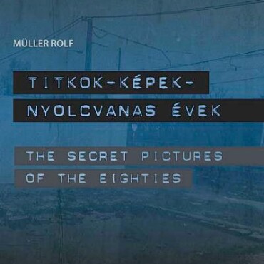 Titkok-Képek-Nyolcvanas Évek - The Secret Pictures Of The Eighties