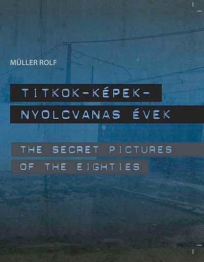 Titkok-Képek-Nyolcvanas Évek - The Secret Pictures Of The Eighties