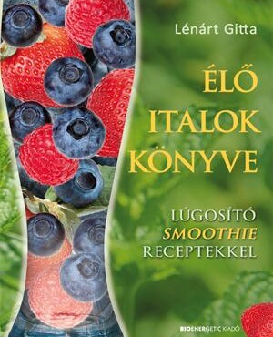 Élő Italok Könyve - Lúgosító Smoothie Receptekkel
