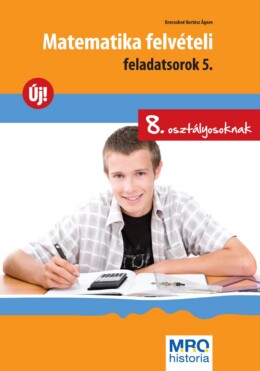 Matematika Felvételi Feladatsorok 5. - 8. Oszt.
