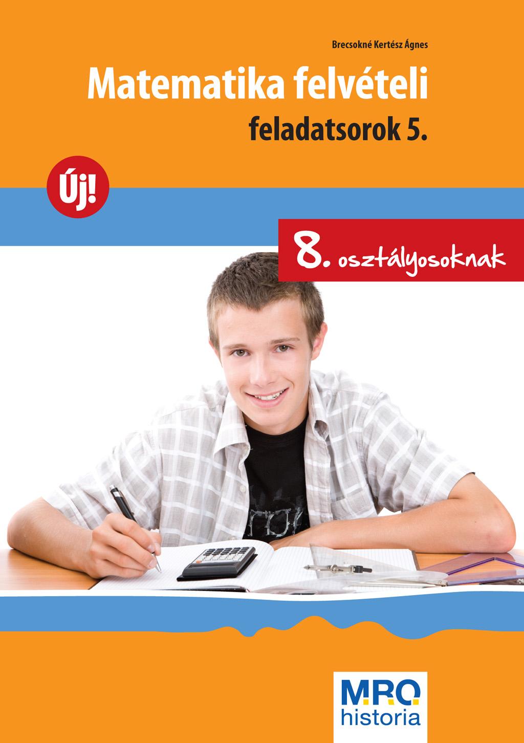 Matematika Felvételi Feladatsorok 5. - 8. Oszt.