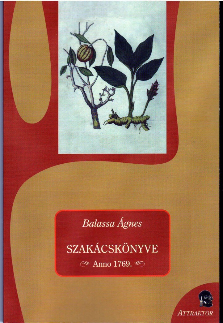 Balassa Ágnes Szakácskönyve - Anno 1769