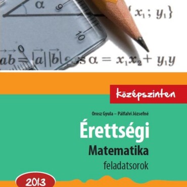 Érettségi Matematika Feladatsorok 2013. - Középszinten