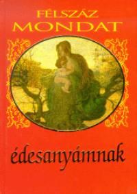 Félszáz Mondat Édesanyámnak - Új!