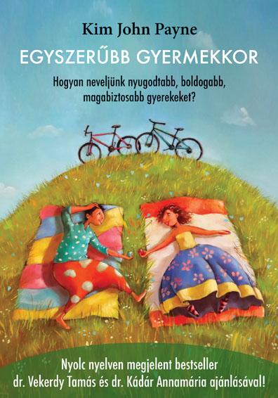 Egyszerűbb Gyermekkor - Hogyan Neveljünk Nyugodtabb, Boldogabb, Magabiztosabb...