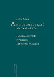 A Heidelbergi Káté Magyarázata - Hálaadásra Vezető Vigasztalás 129 Kérdés ...