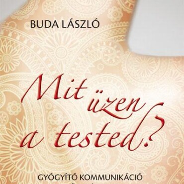 Mit Üzen A Tested? - Gyógyító Kommunikáció Belső Világoddal