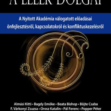 A Lélek Dolgai - A Nyitott Akadémia Válogatott Előadásai...