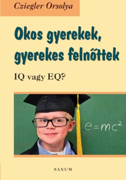 Okos Gyerekek, Gyerekes Felnőttek - Iq Vagy Eq?