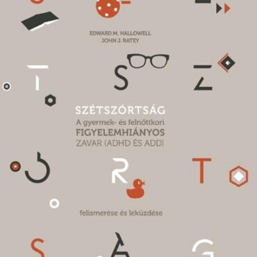 Szétszórtság - A Gyermek- És Felnőttkori Figyelemhiányos Zavar (Adhd És Add)...