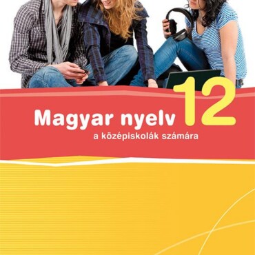 Magyar Nyelv 12. - Középiskolák Számára
