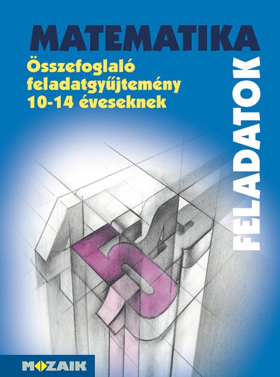 Matematika Feladatok - Összefoglaló Fgy. 10-14 Év.