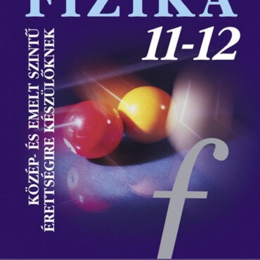Fizika 11-12. Közép- És Emeltszintű Érettségire Készülőknek
