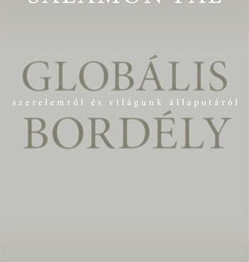 Globális Bordély - Szerelemről És Világunk Állapotáról
