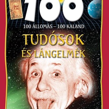 Tudósok És Lángelmék - 100 Állomás-100 Kaland