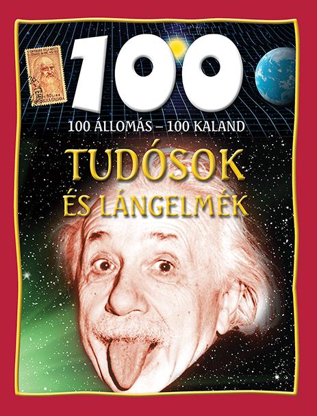 Tudósok És Lángelmék - 100 Állomás-100 Kaland