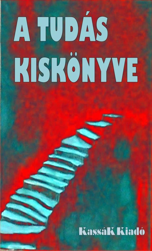 A Tudás Kiskönyve - Átdolg., Bővített Kiad.!