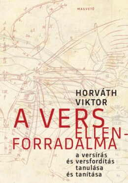A Vers Ellenforradalma - A Versírás És Versfordítás Tanulása És Tanítása