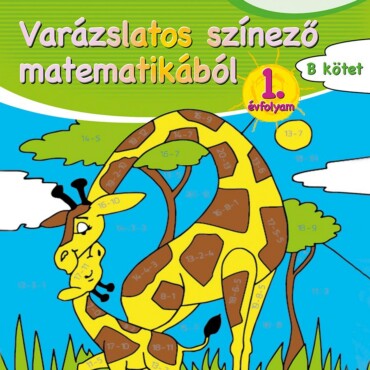 Varázslatos Színező Matematikából 1. Évfolyam - B Kötet