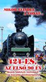 Mikor Elindul A Vonat... - 424-Es, Az Első 90 Év