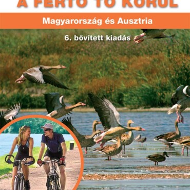 Kerékpárral A Fertő Tó Körül (6. Aktualizált Kiadás)