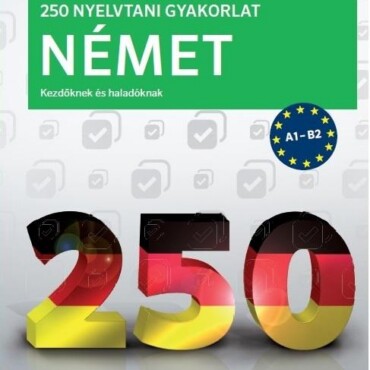 250 Nyelvtani Gyakorlat Német - Kezdőknek És Haladóknak