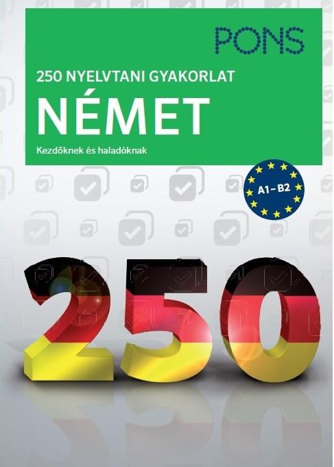 250 Nyelvtani Gyakorlat Német - Kezdőknek És Haladóknak
