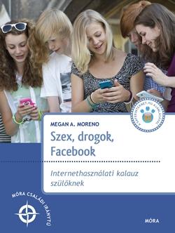 Szex, Drogok, Facebook - Internet Használati Kalauz Szülőknek