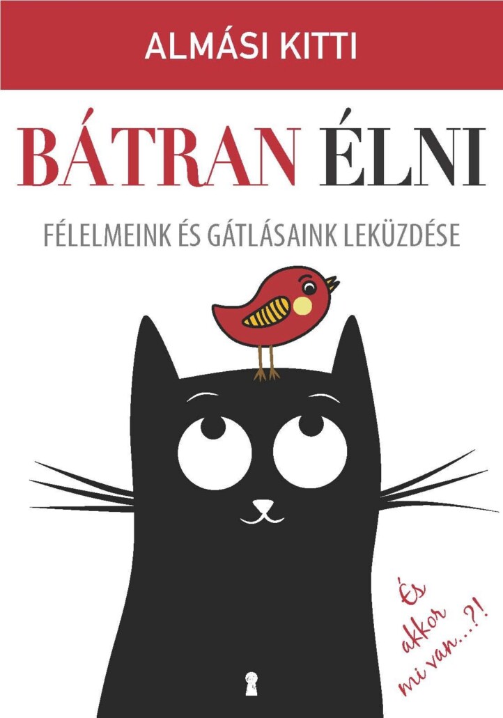 Bátran Élni - Félelmeink És Gátlásaink Leküzdése