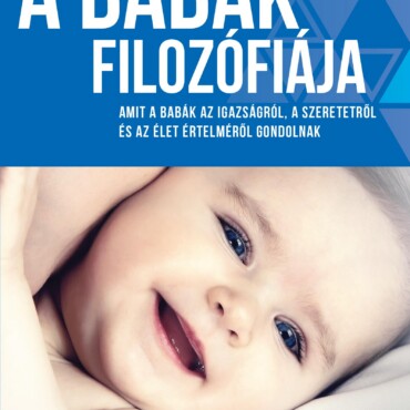 A Babák Filozófiája - Amit A Babák Az Igazságról, A Szeretetről És Az Élet Értel