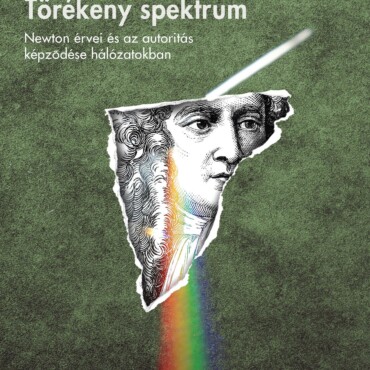 Törékeny Spektrum - Newton Érvei És Az Autoritás Képződése Hálózatokban