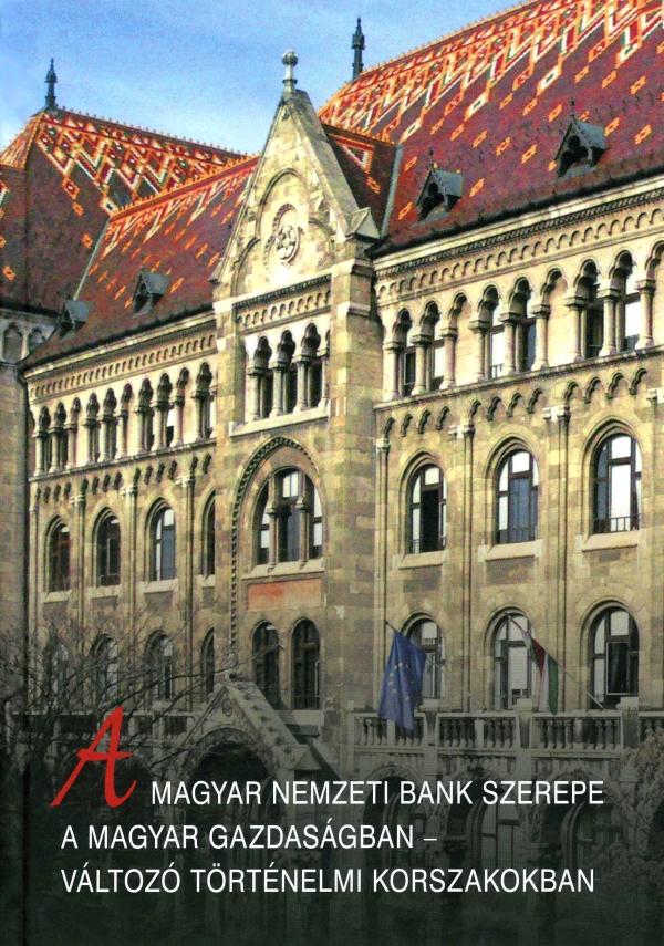 A Magyar Nemzeti Bank Szerepe A Magyar Gazdaságban - Változó Történelmi Korszako