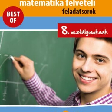Válogatott Matematika Felvételi Feladatsorok 8. Oszt. - Best Of