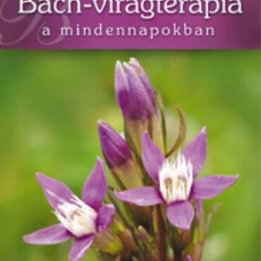 Bach-Virágterápia A Mindennapokban