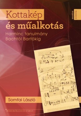 Kottakép És Műalkotás - Harminc Tanulmány Bachtól Bartókig