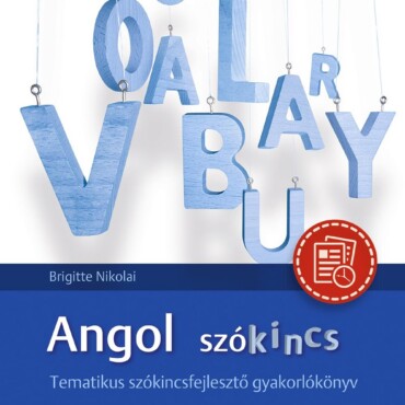 Angol Szókincs - Tematikus Szókincsfejlesztő Gyakorlókönyv
