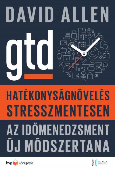 Gtd - Hatékonyságnövelés Stresszmentesen - Az Időmenedzsment Új Módszertana