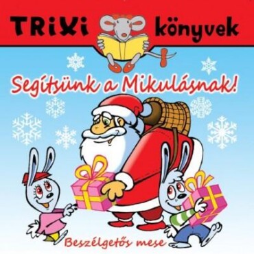 Trixi Könyvek - Segítsünk A Mikulásnak! - Beszélgetős Mese