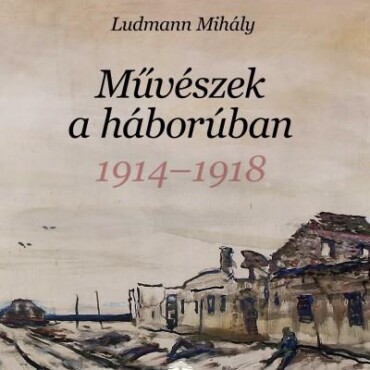 Művészek A Háborúban 1914-1918