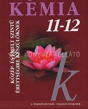 Kémia 11-12. Közép-És Emelt Szintű Érettségire Készülőknek - Tankönyv