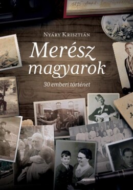 Merész Magyarok - 30 Emberi Történet (2. Kiadás)