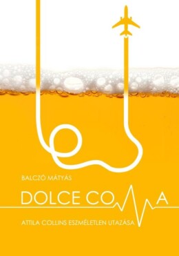 Dolce Coma - Attila Collins Eszméletlen Utazása