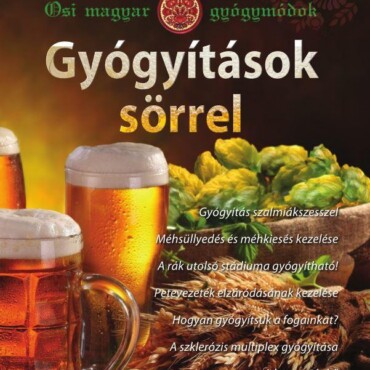 Gyógyítások Sörrel - Ősi Magyar Gyógymódok