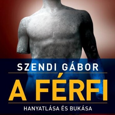 A Férfi Hanyatlása És Bukása