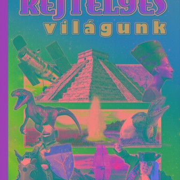 Rejtélyes Világunk - Képes Ismeretterjesztés Gyerekeknek