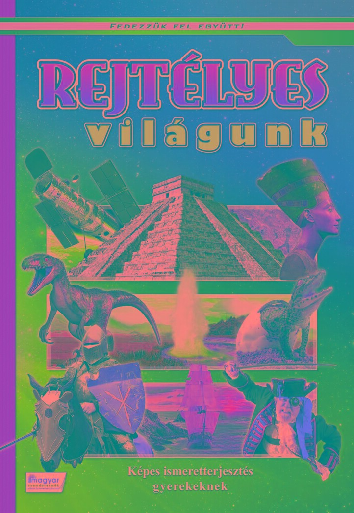 Rejtélyes Világunk - Képes Ismeretterjesztés Gyerekeknek