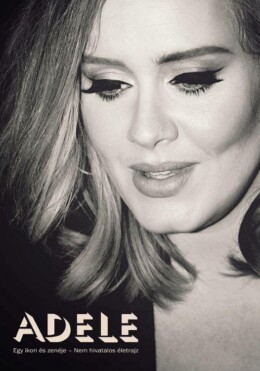 Adele -  Egy Ikon És Zenéje - Nem Hivatalos Életrajz