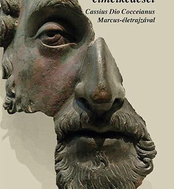 Marcus Aurelius Elmélkedései - Cassius Dio Cocceinas Marcus-Életrajzával